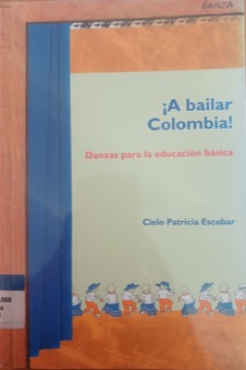 Portada de A bailar Colombia!: danzas para la educación básica