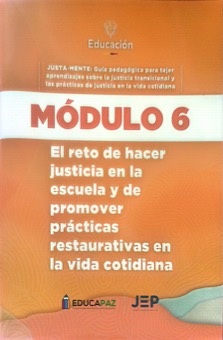 Portada de Guía pedagógica Módulo 6: El reto de hacer justicia en la escuela y promover prácticas restaurativas en la vida cotidiana